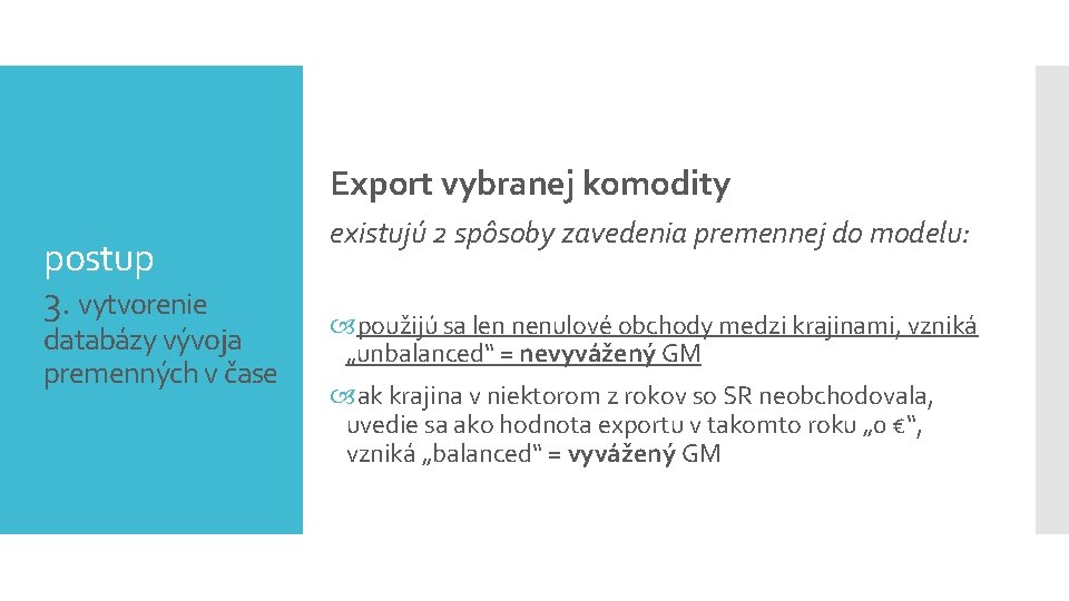 Export vybranej komodity postup 3. vytvorenie databázy vývoja premenných v čase existujú 2 spôsoby