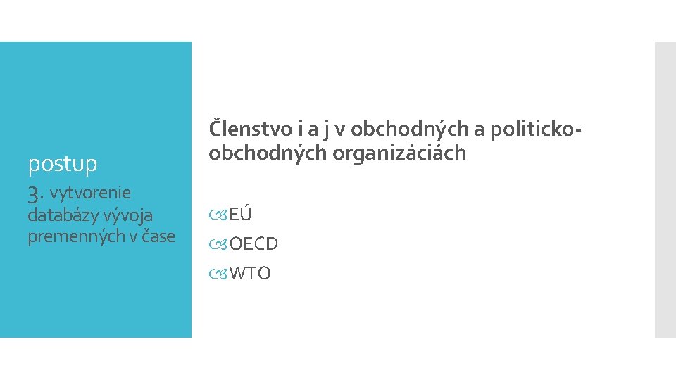 postup 3. vytvorenie databázy vývoja premenných v čase Členstvo i a j v obchodných