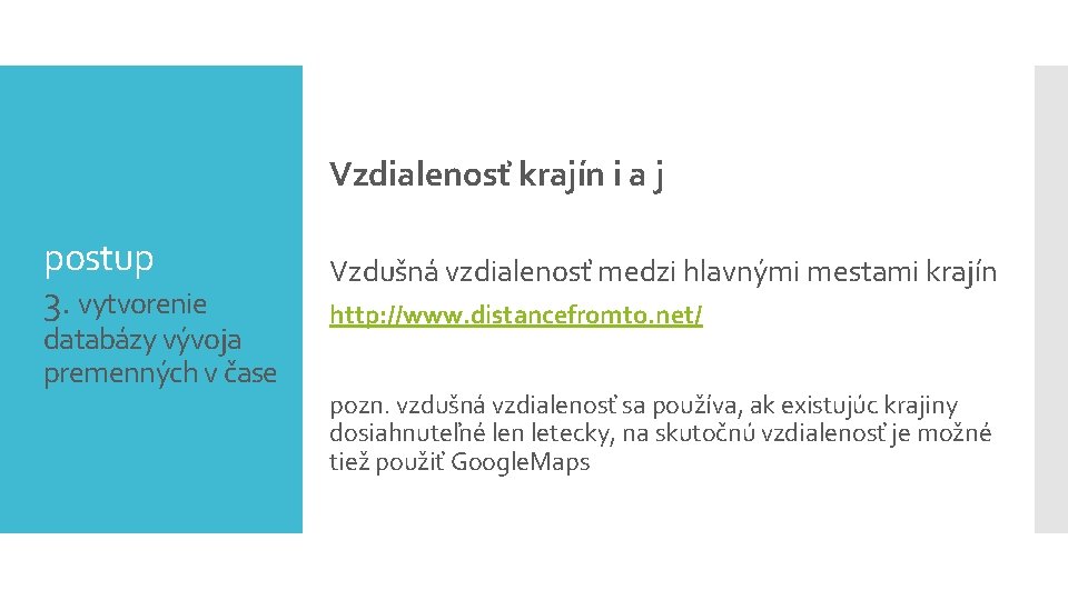 Vzdialenosť krajín i a j postup 3. vytvorenie databázy vývoja premenných v čase Vzdušná