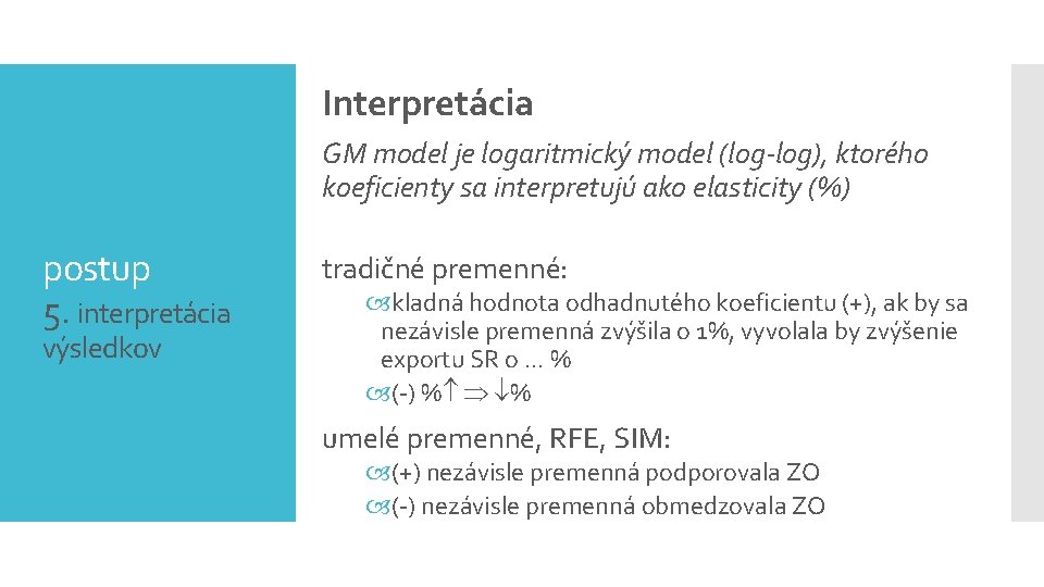 Interpretácia GM model je logaritmický model (log-log), ktorého koeficienty sa interpretujú ako elasticity (%)