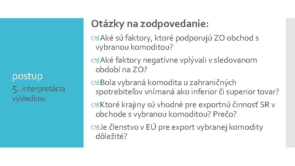 Otázky na zodpovedanie: postup 5. interpretácia výsledkov Aké sú faktory, ktoré podporujú ZO obchod