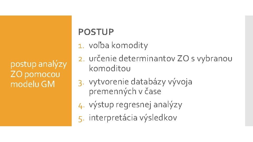 postup analýzy ZO pomocou modelu GM POSTUP 1. voľba komodity 2. určenie determinantov ZO