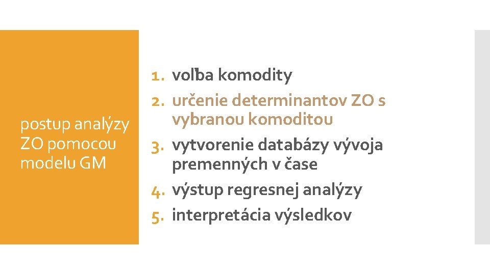 postup analýzy ZO pomocou modelu GM 1. voľba komodity 2. určenie determinantov ZO s