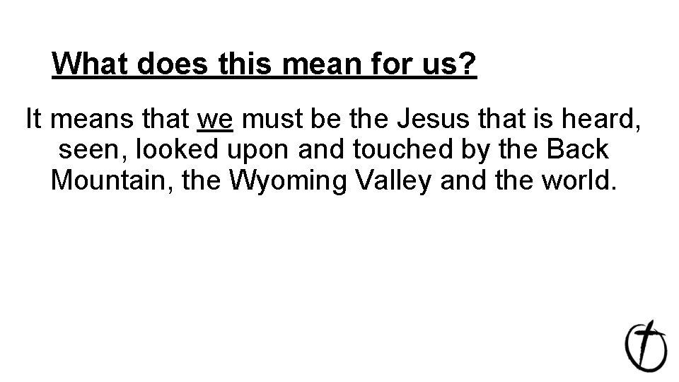 What does this mean for us? It means that we must be the Jesus