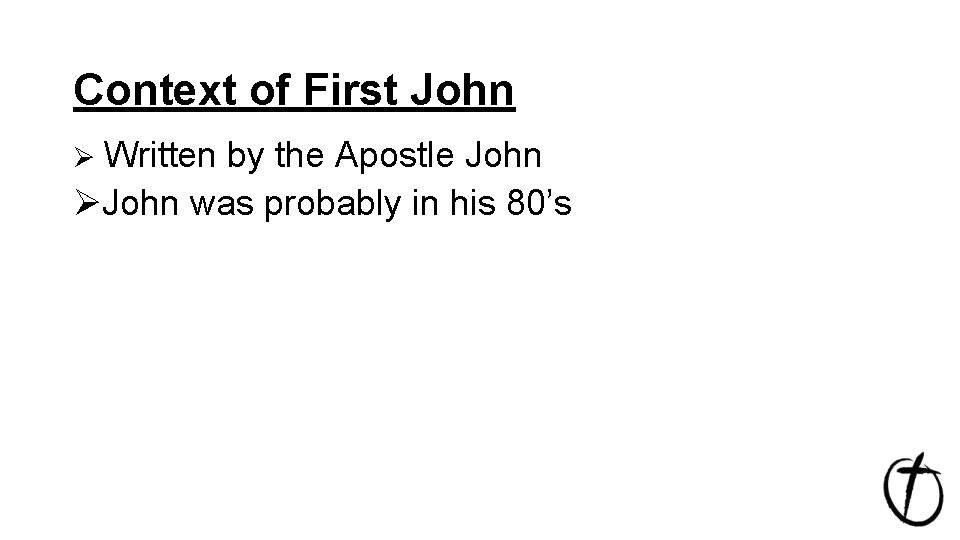Context of First John Ø Written by the Apostle John ØJohn was probably in