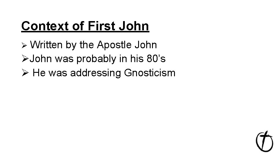 Context of First John Ø Written by the Apostle John ØJohn was probably in