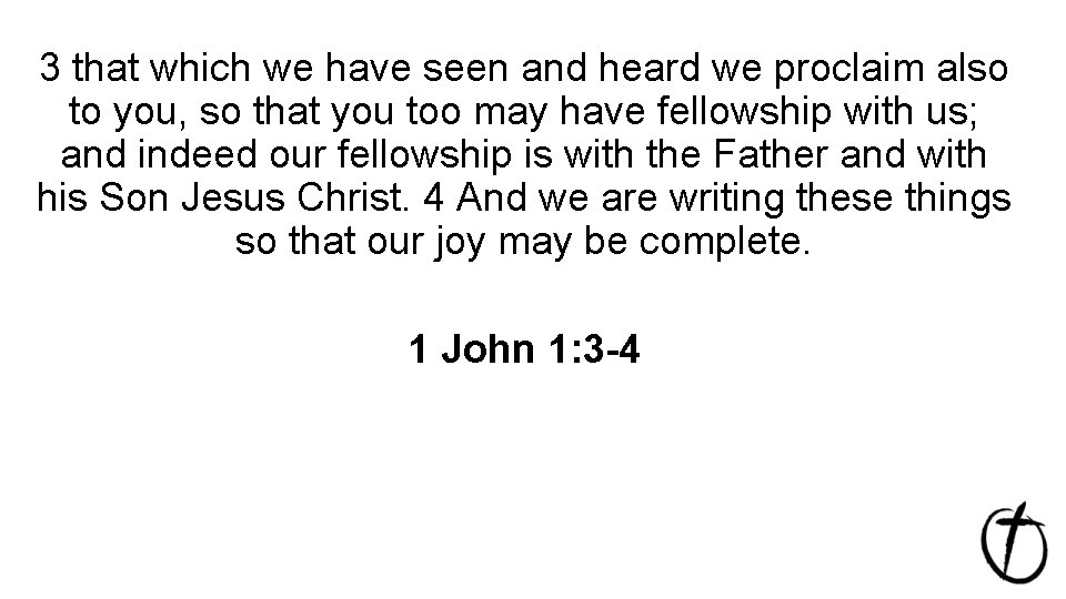 3 that which we have seen and heard we proclaim also to you, so