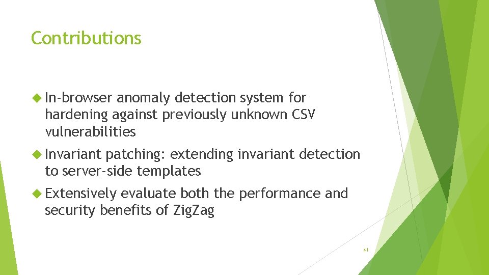 Contributions In-browser anomaly detection system for hardening against previously unknown CSV vulnerabilities Invariant patching: