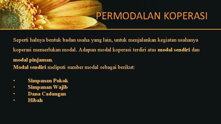 PERMODALAN KOPERASI Seperti halnya bentuk badan usaha yang lain, untuk menjalankan kegiatan usahanya koperasi