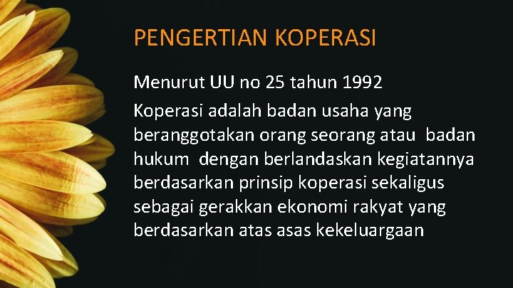 PENGERTIAN KOPERASI Menurut UU no 25 tahun 1992 Koperasi adalah badan usaha yang beranggotakan