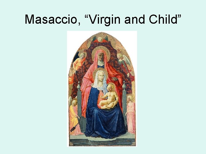 Masaccio, “Virgin and Child” 