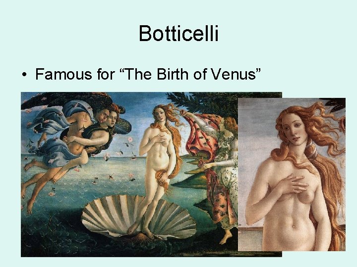 Botticelli • Famous for “The Birth of Venus” 
