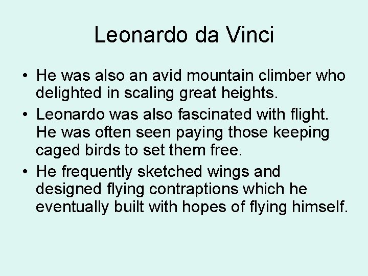 Leonardo da Vinci • He was also an avid mountain climber who delighted in