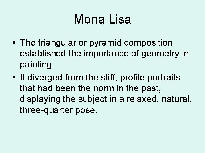 Mona Lisa • The triangular or pyramid composition established the importance of geometry in