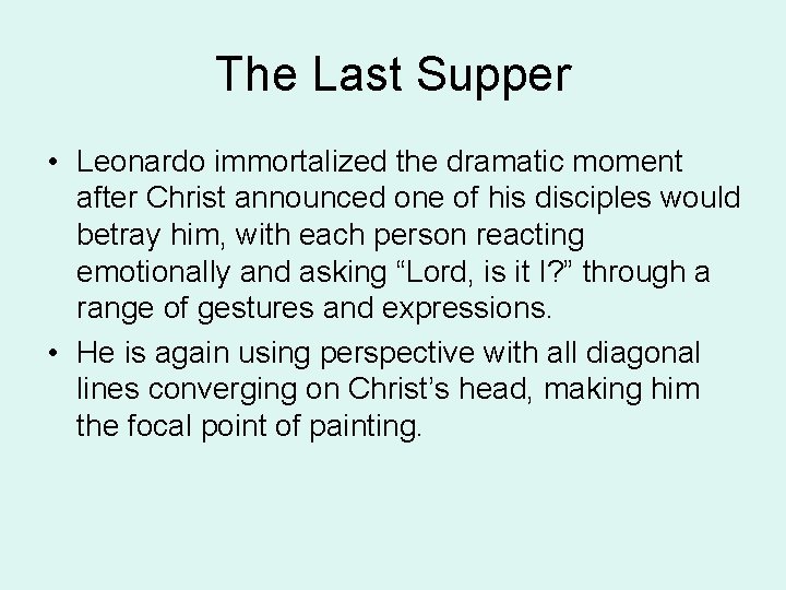The Last Supper • Leonardo immortalized the dramatic moment after Christ announced one of