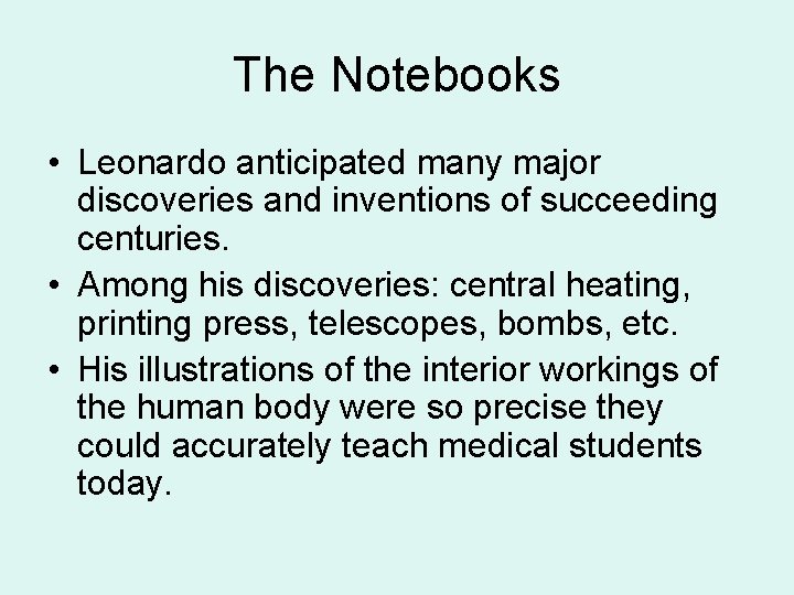 The Notebooks • Leonardo anticipated many major discoveries and inventions of succeeding centuries. •