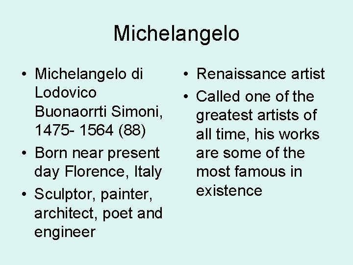 Michelangelo • Michelangelo di Lodovico Buonaorrti Simoni, 1475 - 1564 (88) • Born near
