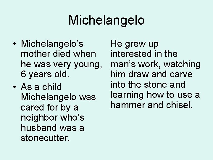 Michelangelo • Michelangelo’s mother died when he was very young, 6 years old. •