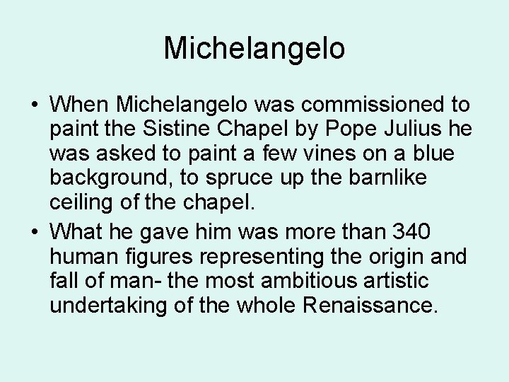 Michelangelo • When Michelangelo was commissioned to paint the Sistine Chapel by Pope Julius