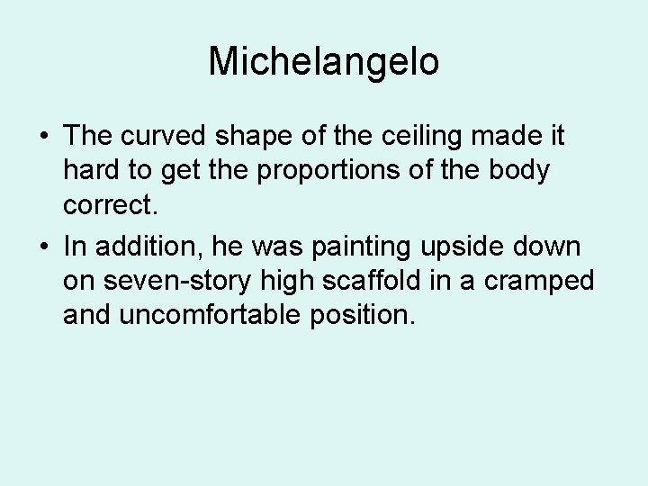 Michelangelo • The curved shape of the ceiling made it hard to get the