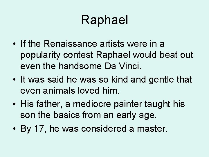 Raphael • If the Renaissance artists were in a popularity contest Raphael would beat