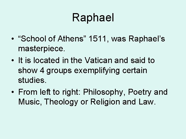 Raphael • “School of Athens” 1511, was Raphael’s masterpiece. • It is located in