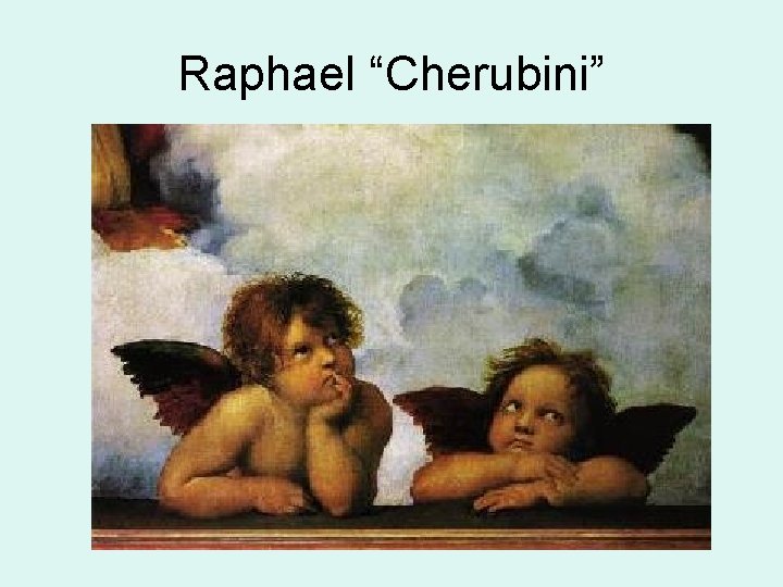 Raphael “Cherubini” 