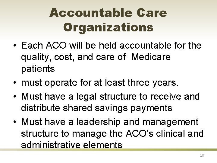 Accountable Care Organizations • Each ACO will be held accountable for the quality, cost,