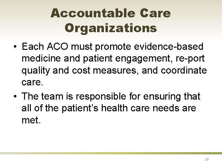 Accountable Care Organizations • Each ACO must promote evidence-based medicine and patient engagement, re-port