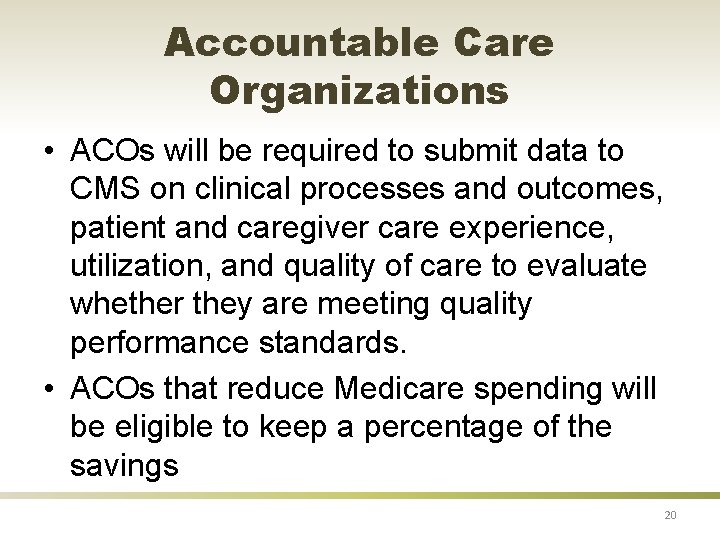 Accountable Care Organizations • ACOs will be required to submit data to CMS on