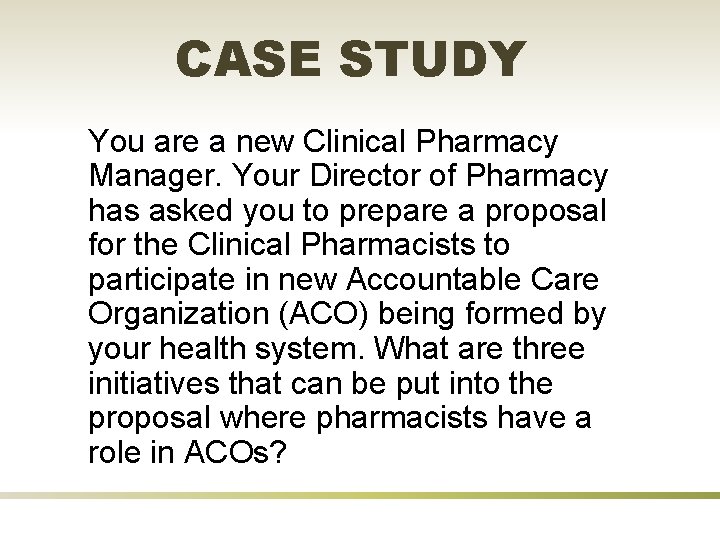 CASE STUDY You are a new Clinical Pharmacy Manager. Your Director of Pharmacy has