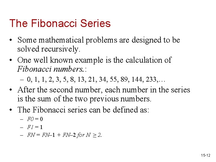 The Fibonacci Series • Some mathematical problems are designed to be solved recursively. •