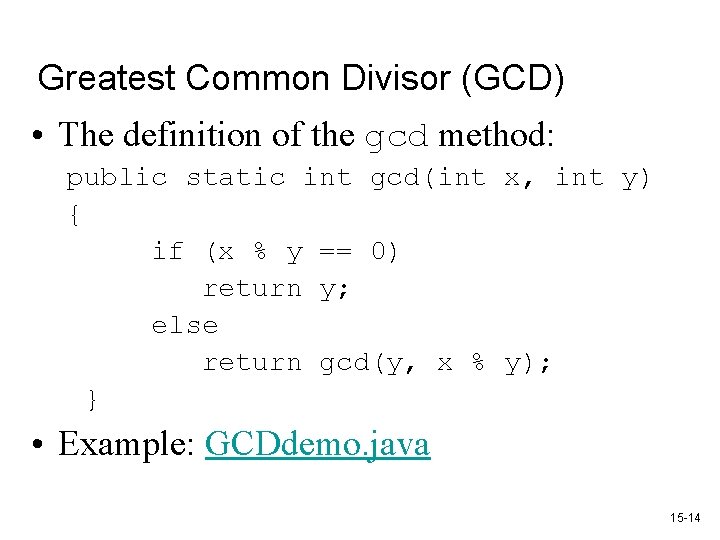 Greatest Common Divisor (GCD) • The definition of the gcd method: public static int