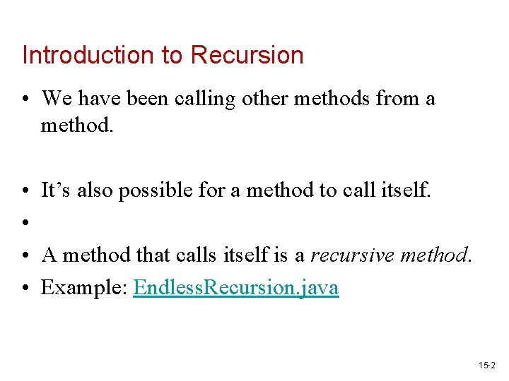Introduction to Recursion • We have been calling other methods from a method. •