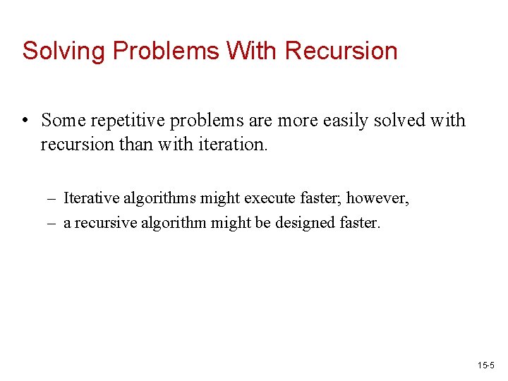 Solving Problems With Recursion • Some repetitive problems are more easily solved with recursion