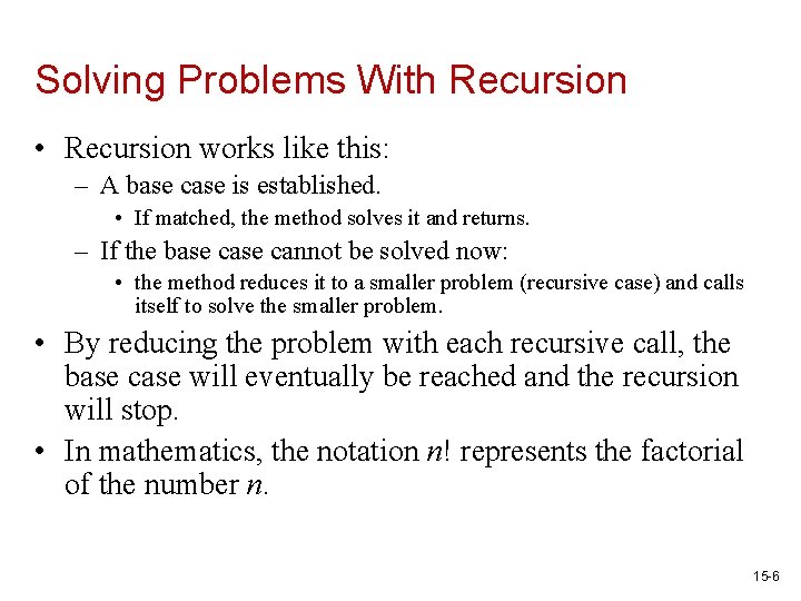 Solving Problems With Recursion • Recursion works like this: – A base case is