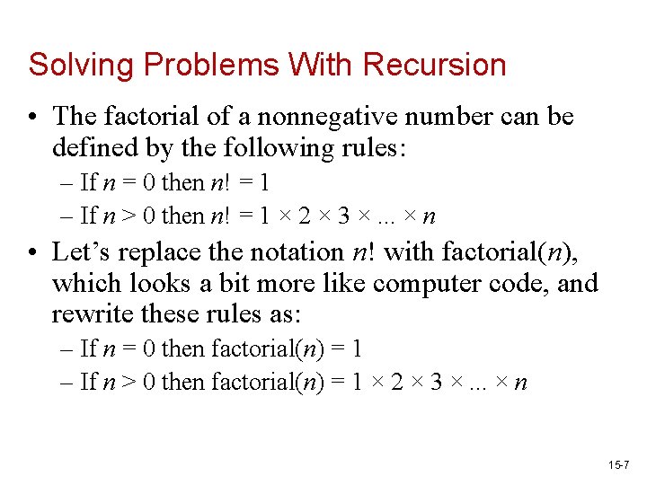 Solving Problems With Recursion • The factorial of a nonnegative number can be defined