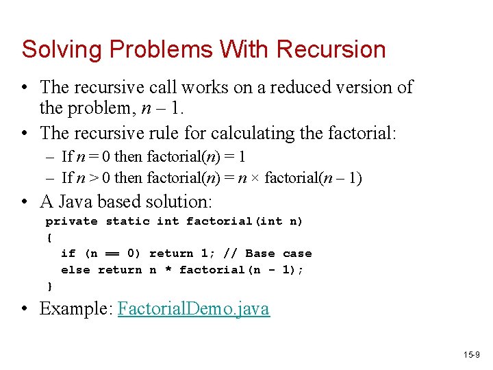Solving Problems With Recursion • The recursive call works on a reduced version of