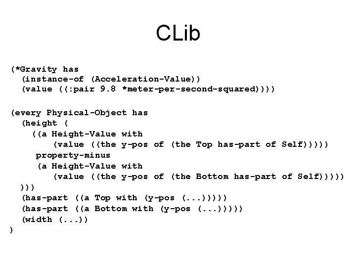 CLib (*Gravity has (instance-of (Acceleration-Value)) (value ((: pair 9. 8 *meter-per-second-squared)))) (every Physical-Object has