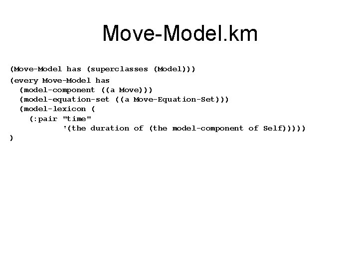 Move-Model. km (Move-Model has (superclasses (Model))) (every Move-Model has (model-component ((a Move))) (model-equation-set ((a