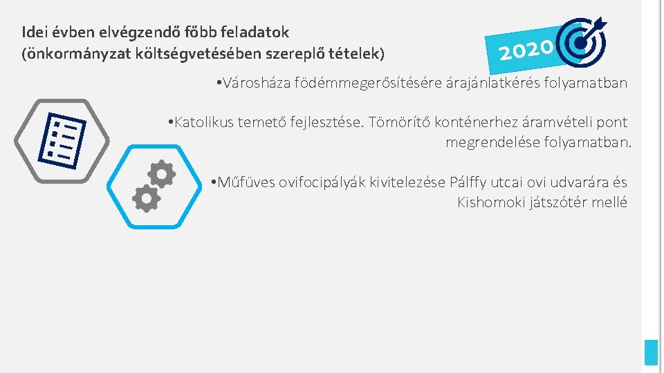 Idei évben elvégzendő főbb feladatok (önkormányzat költségvetésében szereplő tételek) 2020 • Városháza födémmegerősítésére árajánlatkérés