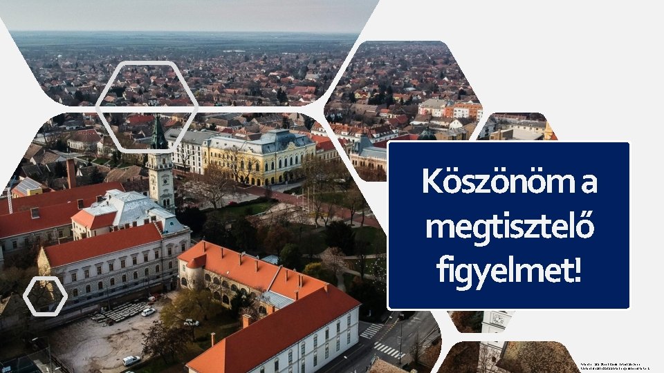 Köszönöm a megtisztelő figyelmet! Fotók forrása: Ötvös Sándor fotói facebook A fotók felhasználása a