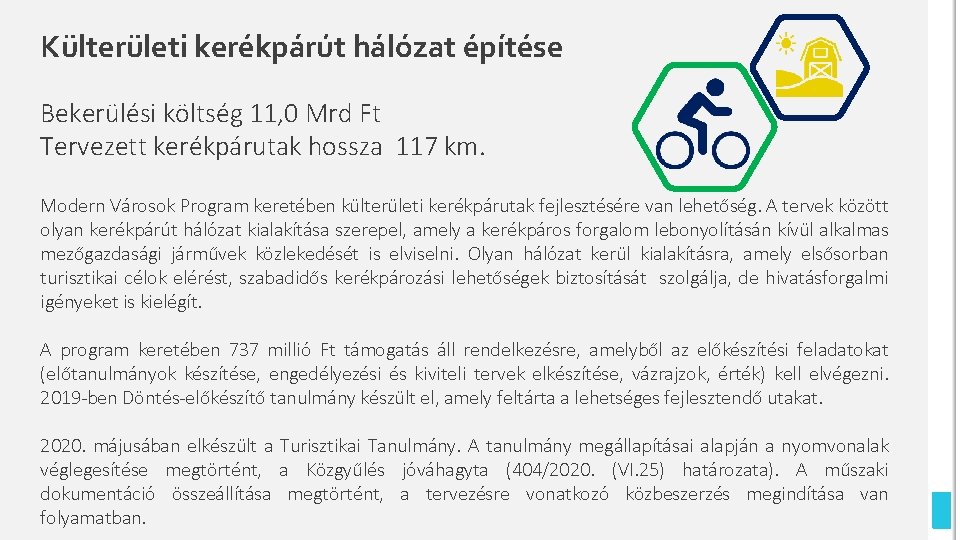 Külterületi kerékpárút hálózat építése Bekerülési költség 11, 0 Mrd Ft Tervezett kerékpárutak hossza 117