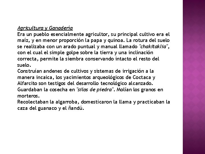 Agricultura y Ganadería Era un pueblo esencialmente agricultor, su principal cultivo era el maíz,