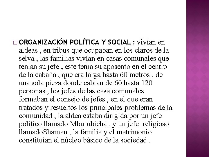 � ORGANIZACIÓN POLÍTICA Y SOCIAL : vivían en aldeas , en tribus que ocupaban