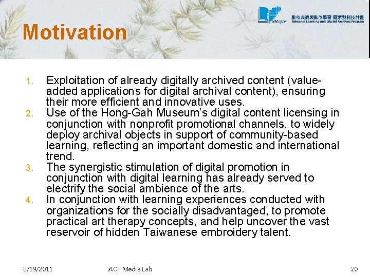 Motivation 1. 2. 3. 4. Exploitation of already digitally archived content (valueadded applications for