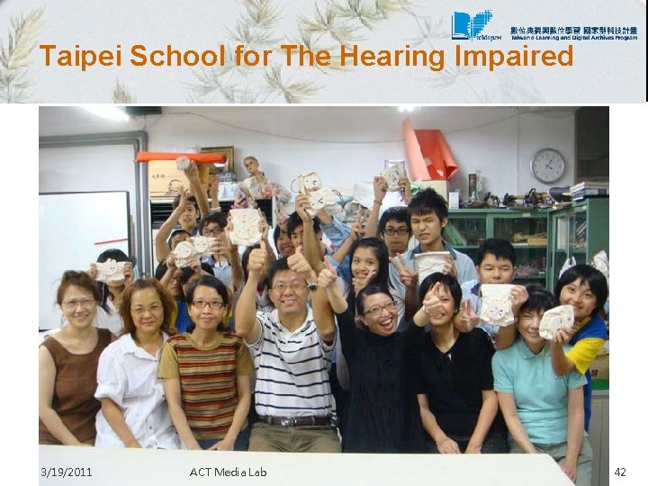 Taipei School for The Hearing Impaired 3/19/2011 ACT Media Lab 42 