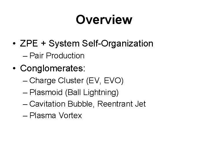 Overview • ZPE + System Self-Organization – Pair Production • Conglomerates: – Charge Cluster