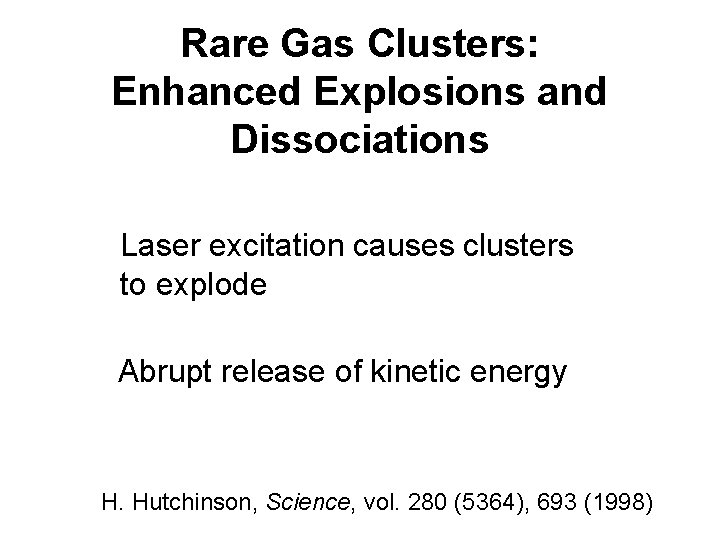 Rare Gas Clusters: Enhanced Explosions and Dissociations Laser excitation causes clusters to explode Abrupt