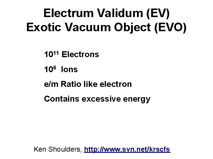 Electrum Validum (EV) Exotic Vacuum Object (EVO) 1011 Electrons 106 Ions e/m Ratio like